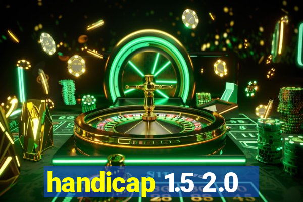 handicap 1.5 2.0